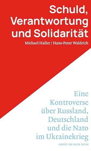 Schuld, Verantwortung und Solidarität: Eine Kontroverse über Russland, Deutschland und die Nato im Ukrainekrieg von Herbert von Halem Verlag